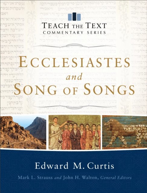 Edward Curtis - Ecclesiastes and Song of Songs (Teach the Text Commentary Series), E-bok