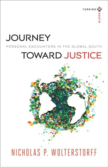 Nicholas P. Wolterstorff - Journey toward Justice (Turning South: Christian Scholars in an Age of World Christianity), E-bok