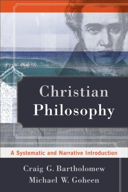 Michael W. Goheen, Craig G. Bartholomew - Christian Philosophy, E-bok