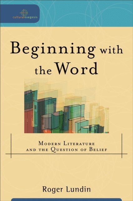 Roger Lundin - Beginning with the Word (Cultural Exegesis), E-bok