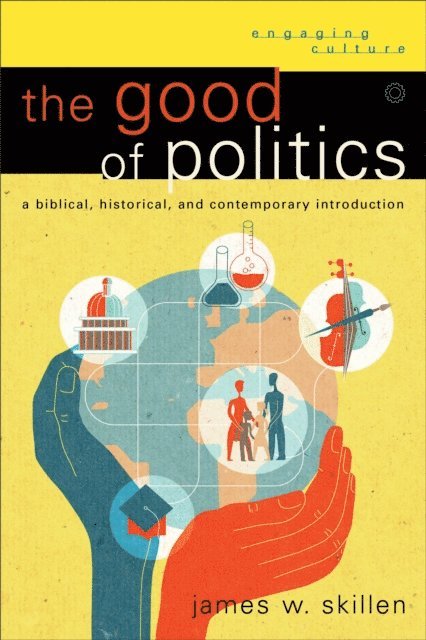 James W. Skillen - Good of Politics (Engaging Culture), E-bok