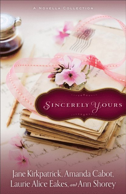 Amanda Cabot, Laurie Alice Eakes, Ann Shorey, Jane Kirkpatrick - Sincerely Yours, E-bok