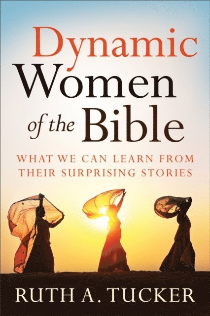 Ruth A. Tucker - Dynamic Women of the Bible, E-bok