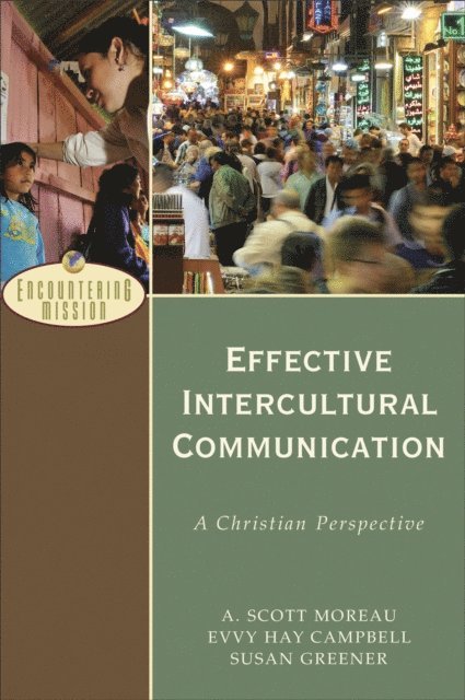 Susan Greener, Evvy Hay Campbell, A. Scott Moreau - Effective Intercultural Communication (Encountering Mission), E-bok