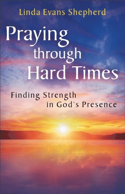 Linda Evans Shepherd - Praying through Hard Times, E-bok