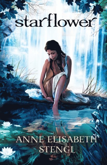 Anne Elisabeth Stengl - Starflower (Tales of Goldstone Wood Book #4), E-bok