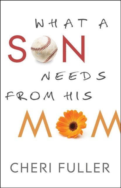 Cheri Fuller - What a Son Needs from His Mom, E-bok
