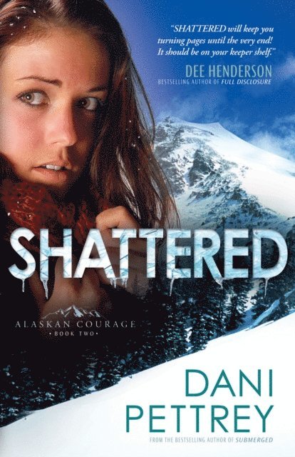 Dani Pettrey - Shattered (Alaskan Courage Book #2), E-bok