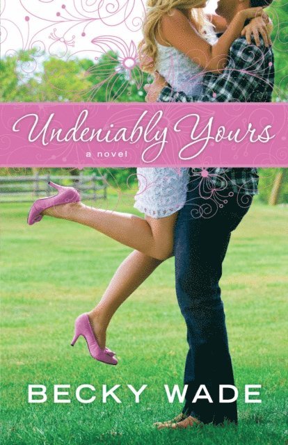 Becky Wade - Undeniably Yours (A Porter Family Novel Book #1), E-bok