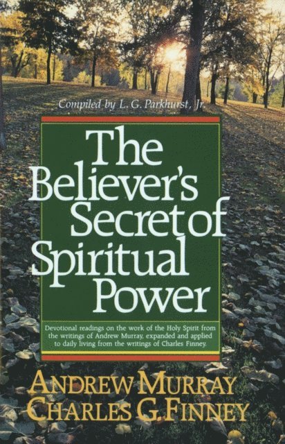 Andrew Murray, Charles G. Finney, L. G.,Jr. Parkhurst - Believer's Secret of Spiritual Power (Andrew Murray Devotional Library), E-bok