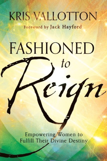 Kris Vallotton - Fashioned to Reign, E-bok