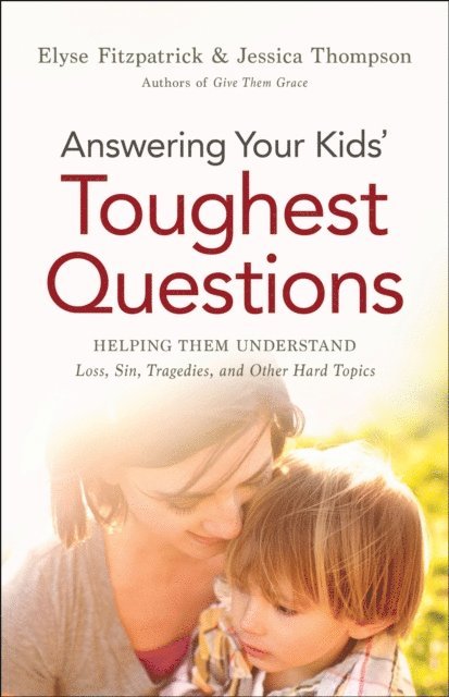 Jessica Thompson, Elyse Fitzpatrick - Answering Your Kids' Toughest Questions, E-bok