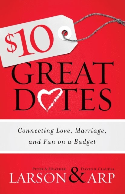 Claudia Arp, David Arp, Heather Larson, Peter Larson - $10 Great Dates, E-bok