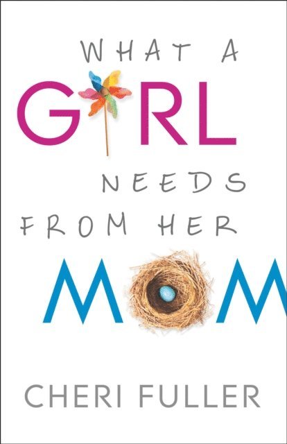 Cheri Fuller - What a Girl Needs from Her Mom, E-bok