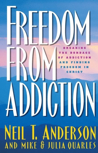 Mike Quarles, Julia Quarles, Neil T. Anderson - Freedom from Addiction, E-bok
