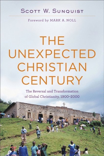 Scott W. Sunquist - Unexpected Christian Century, E-bok