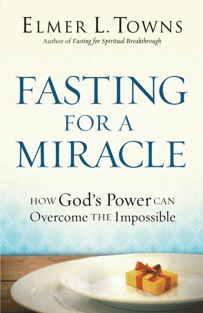 Elmer L. Towns - Fasting for a Miracle, E-bok