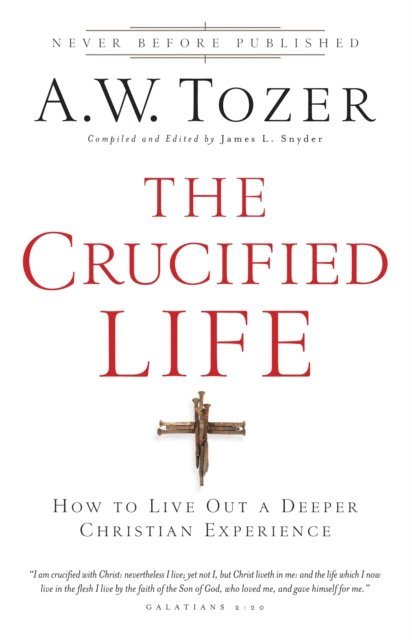 A.W. Tozer, James L. Snyder - Crucified Life, E-bok