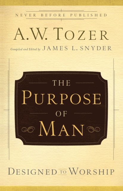 A.W. Tozer, James L. Snyder - Purpose of Man, E-bok