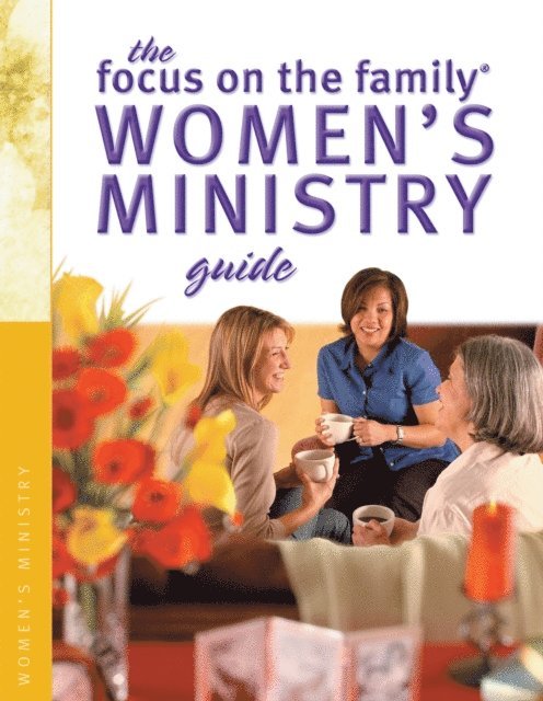 Focus on the Family - Focus on the Family Women's Ministry Guide (Focus on the Family Women's Series), E-bok