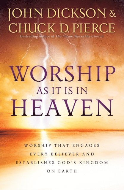 Chuck D. Pierce, John Dickson - Worship As It Is In Heaven, E-bok