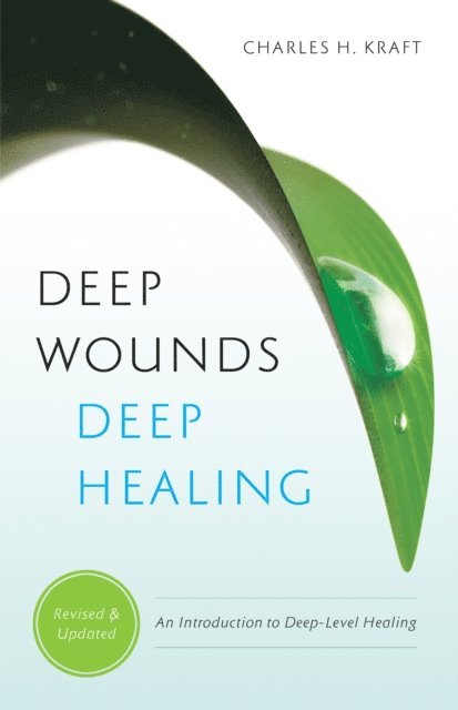 Charles H. Kraft - Deep Wounds, Deep Healing, E-bok