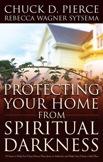 Rebecca Wagner Sytsema, Chuck D. Pierce - Protecting Your Home from Spiritual Darkness, E-bok