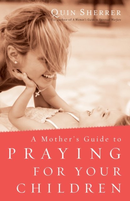 Quin Sherrer - Mother's Guide to Praying for Your Children, E-bok