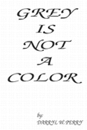 Darryl W. Perry - Grey Is Not A Color, Häftad. Tillgänglighet: Lägg i varukorg