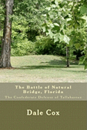 Dale Cox - The Battle of Natural Bridge, Florida: The Confederate Defense of Tallahassee, Häftad. Tillgänglighet: Lägg i varukorg