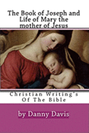 Danny Davis - Christian Writing's Of The Bible: The History Of Joseph The Carpenter And Mary The Mother Of Jesus, Häftad. Tillgänglighet: Lägg i varukorg