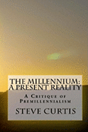 Steve Curtis - The Millennium: A Present Reality: A Critique of Premillennialism, Häftad. Tillgänglighet: Lägg i varukorg