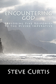 Steve Curtis - Encountering God: Exploring Five Responses to the Divine Imperative, Häftad. Tillgänglighet: Lägg i varukorg