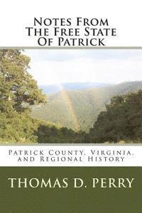 Thomas D. Perry - Notes From The Free State Of Patrick: Patrick County, Virginia, and Regional History Volume Two, Häftad. Tillgänglighet: Lägg i varukorg