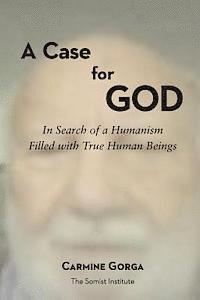 Carmine Gorga - A Case for God: In Search of a Humanism Filled with True Human Beings, Häftad