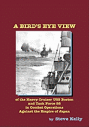 Steve Kelly - A Bird's Eye View: Of The Heavy Cruiser Uss Boston And Task Force 58 In Combat Operations Against The Empire Of Japan, Häftad. Tillgänglighet: Lägg i varukorg