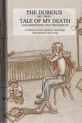 James Paige - The Dubious (But True) Tale Of My Death (And Everything That Preceded It), Häftad