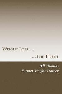 Bill Thomas - Weight loss: The Truth, Häftad. Tillgänglighet: Lägg i varukorg