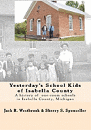 Sherry S. Sponseller, Jack R. Westbrook - Yesterday's School Kids of Isabella County: A history of the county's one-room schools, Häftad. Tillgänglighet: Lägg i varukorg