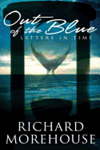 Richard Morehouse - Out of the Blue Letters in time: A fictional novel about life and the great outdoors, Häftad. Tillgänglighet: Lägg i varukorg