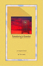 Tim Lowry - Remembering to Remember: an imagined memoir, Häftad. Tillgänglighet: Lägg i varukorg