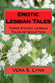 Vera S. Lynn - Erotic Lesbian Tales: Three Steamy Lesbian Tales Of Seduction, Häftad