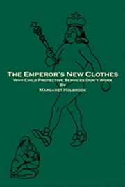 Margaret Holbrook - The Emperor's New Clothes: Why Child Protective Services Don'T Work, Häftad. Tillgänglighet: Lägg i varukorg