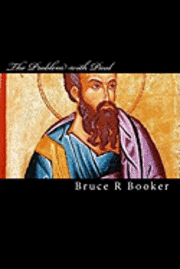Bruce R. Booker - The Problem With Paul: Why The Epistles Of The Apostle Paul Cannot Be Used To Justify The Non-Observance Of The Torah, Häftad