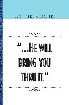 .He Will Bring You Thru It.