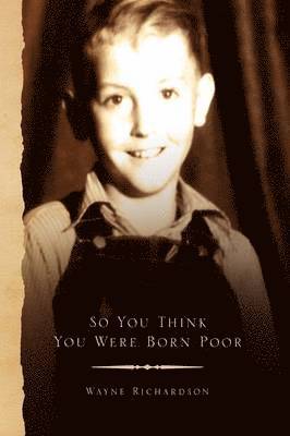 Wayne Richardson - So You Think You Were Born Poor, Inbunden. Tillgänglighet: Lägg i varukorg