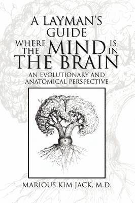 Marious Kim M D Jack - Layman's Guide Where the Mind Is in the Brain, Häftad