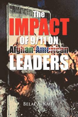 Belal A Kaifi - Impact of 9/11 on Afghan-American Leaders, Inbunden