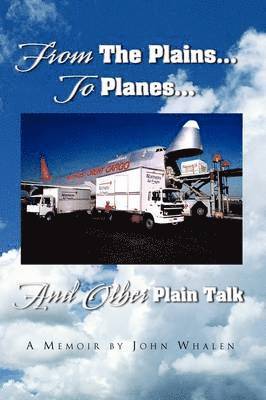 John Whalen - From the Plains...to Planes...and Other Plain Talk, Häftad