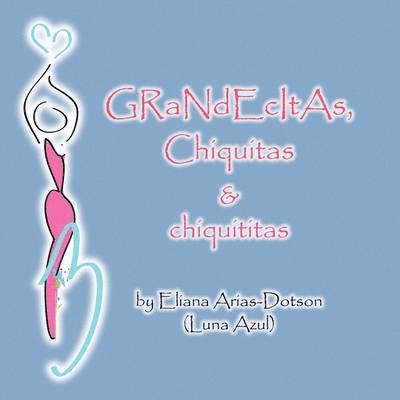 Arias-D Eliana Arias-Dotson (Luna Azul), Eliana Arias-Dotson (Luna Azul) - Grandecitas, Chiquitas & Chiquititas, Häftad